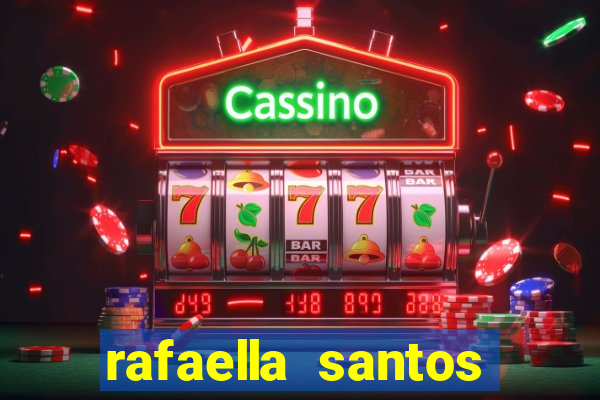 rafaella santos altura e peso